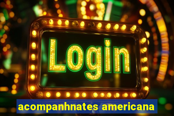 acompanhnates americana